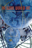 Caroline A Jones The Global Work of Art Worlds Fairs Biennials And The Aesthetics Of Experience Hardcover