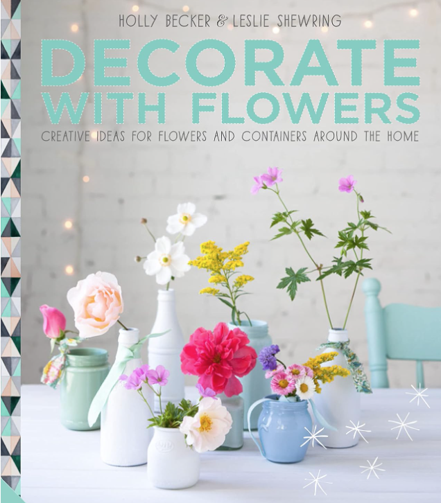 Decorate With Flowers Holly Becker & Leslie Shewring