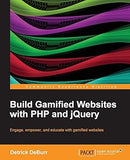 Build Gamified Websites With PHP and jQuery: Engage, Empower, and Educate With Gamified Websites