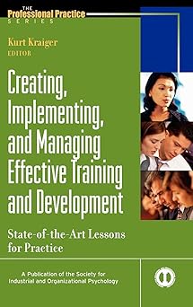 Creating, Implementing, and Managing Effective Training and Development: State-of-the-Art Lessons for Practice: 8 Hardcover