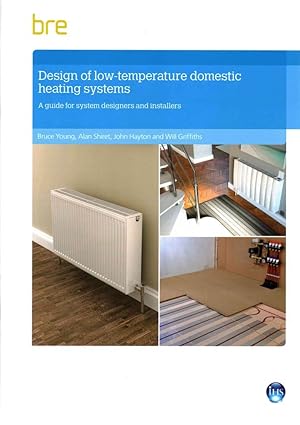 Design of Low-temperature Domestic Heating Systems: A Guide for System Designers and Installers