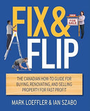 Fix and Flip: The Canadian How-To Guide for Buying, Renovating and Selling Property for Fast Profit Paperback