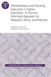 Homelessness and Housing Insecurity in Higher Education: A Trauma–Informed Approach to Research, Policy, and Practice: ASHE Higher Education Report Paperback