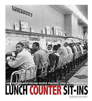 Lunch Counter Sit-Ins: How Photographs Helped Foster Peaceful Civil Rights Protests Paperback