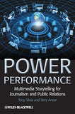 Power Performance: Multimedia Storytelling for Journalism and Public Relations Paperback