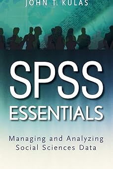 SPSS Essentials: Managing and Analyzing Social Sciences Data 1st Edition