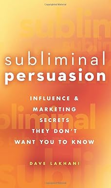 Subliminal Persuasion: Influence and Marketing Secrets They Don't Want You To Know Hardcover