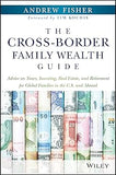 The Cross-Border Family Wealth Guide: Advice on Taxes, Investing, Real Estate, and Retirement for Global Families in the U.S. and Abroad Hardcover