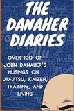 The Danaher Diaries: Over 100 of John Danaher's Musings on Jiu-Jitsu, Kaizen, Training, and Living Paperback