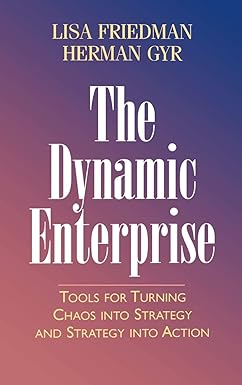 The Dynamic Enterprise: Tools for Turning Chaos into Strategy and Strategy into Action Hardcover