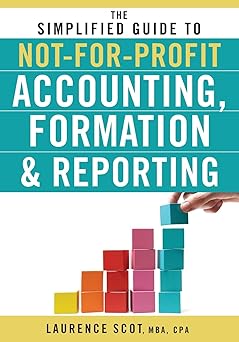The Simplified Guide to Not-for-Profit Accounting, Formation, and Reporting Paperback