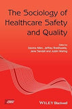 The Sociology of Healthcare Safety and Quality (Sociology of Health and Illness Monographs)