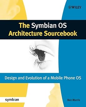 The Symbian OS Architecture Sourcebook: Design and Evolution of a Mobile Phone OS (Symbian Press)