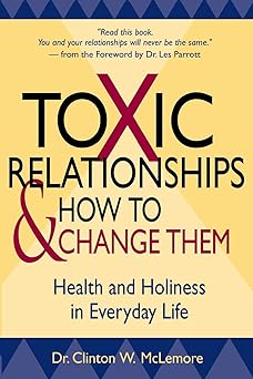 Toxic Relationships and How to Change Them: Health and Holiness in Everyday Life Paperback
