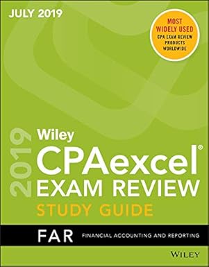 Wiley CPAexcel Exam Review July 2019 Study Guide: Financial Accounting and Reporting