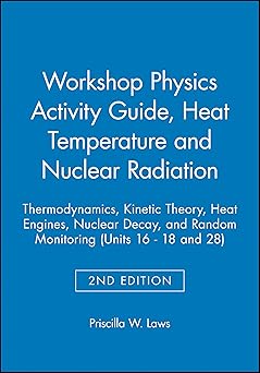 Workshop Physics Activity Guide, Module III: Heat Temperature and Nuclear Radiation