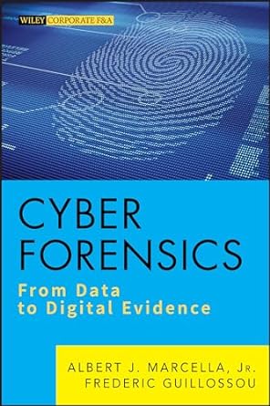 Cyber Forensics: From Data To Digital Evidence: 587