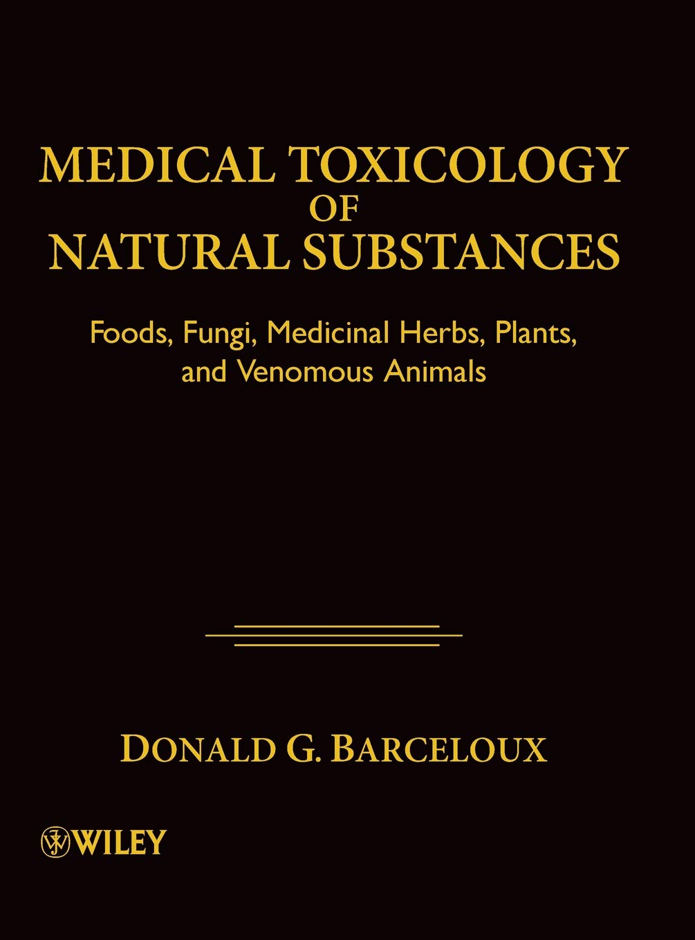 Medical Toxicology of Natural Substances: Foods, Fungi, Medicinal Herbs, Plants, and Venomous Animals Hardcover