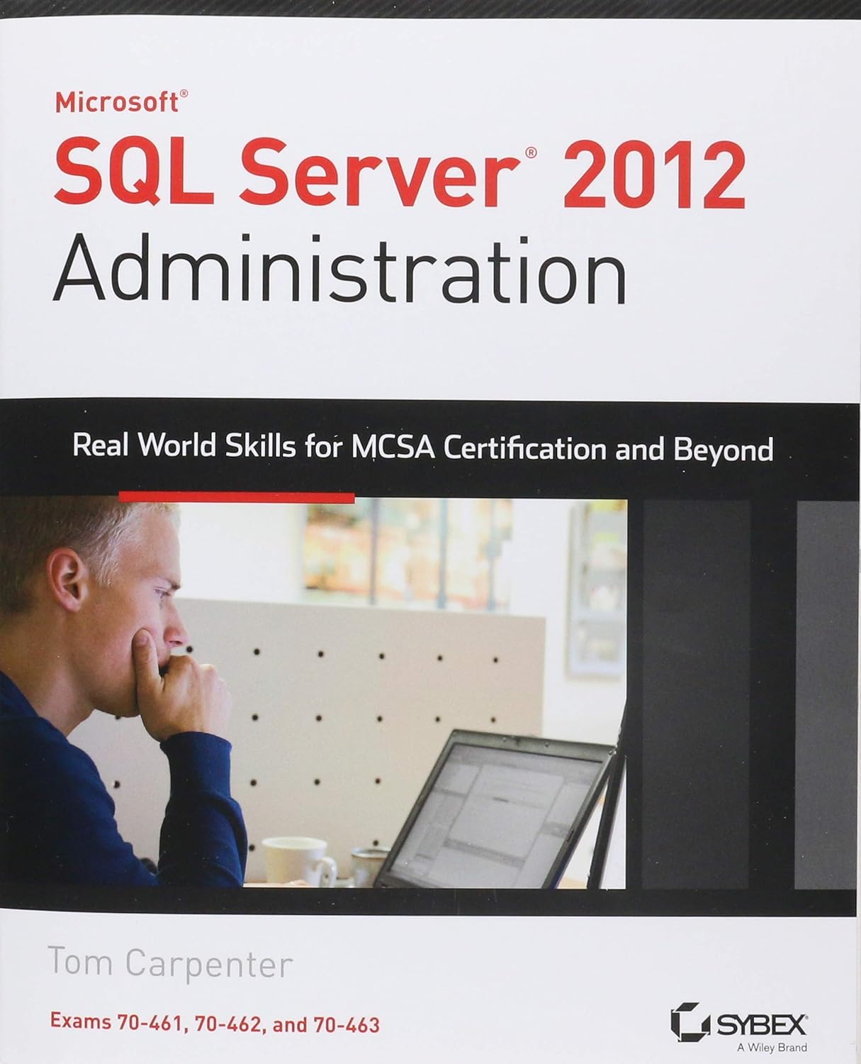 Microsoft SQL Server 2012 Administration RealWorld Skills For MCSA Certification And Beyond Paperback Main image