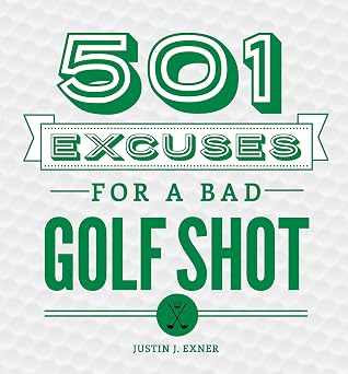 501 Excuses for a Bad Golf Shot: (Funny Gag Gift for Men and Women Golfers) Hardcover
