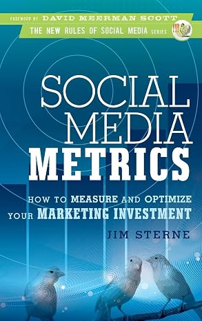 Social Media Metrics: How to Measure and Optimize Your Marketing Investment: 3 (New Rules Social Media Series)