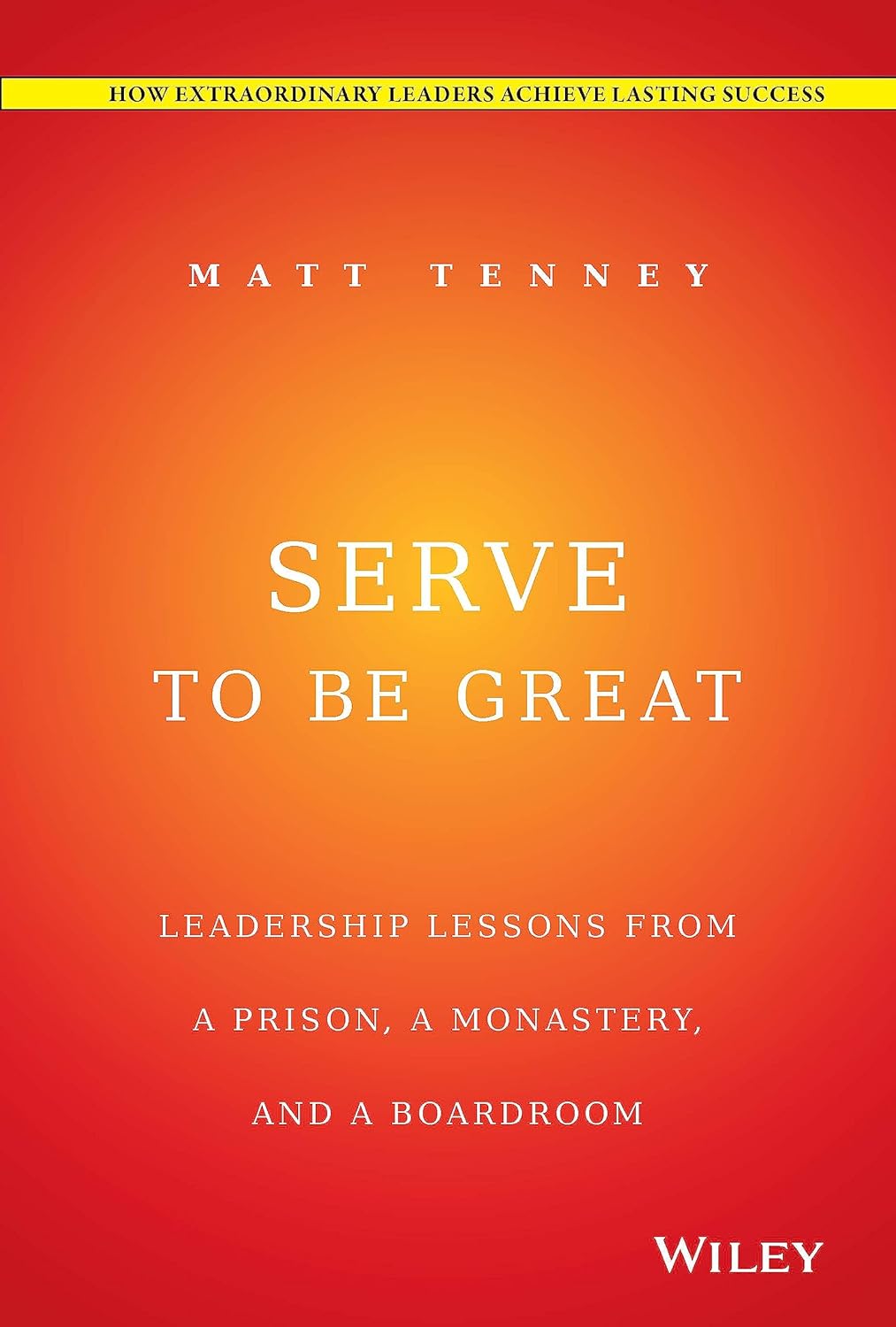 Serve To Be Great Leadership Lessons From A Prison A Monastery And A Boardroom Hardcover Illustrated Main image