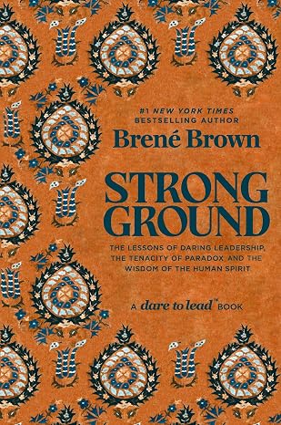 Strong Ground: The Lessons of Daring Leadership, the Tenacity of Paradox and the Wisdom of the Human Spirit