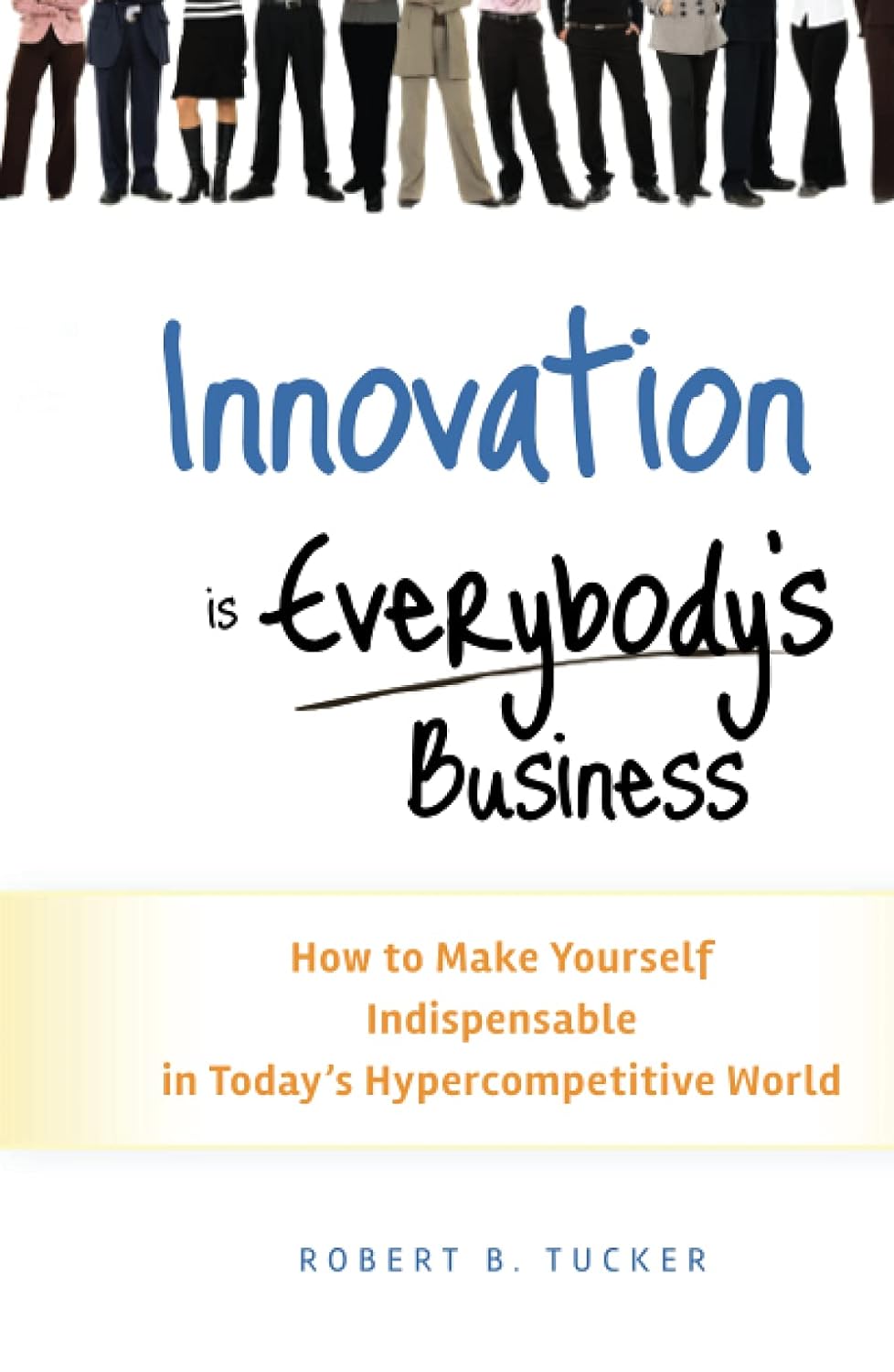 Innovation Is Everybodys Business How To Make Yourself Indispensable In Todays Hypercompetitive World Hardcover Main image