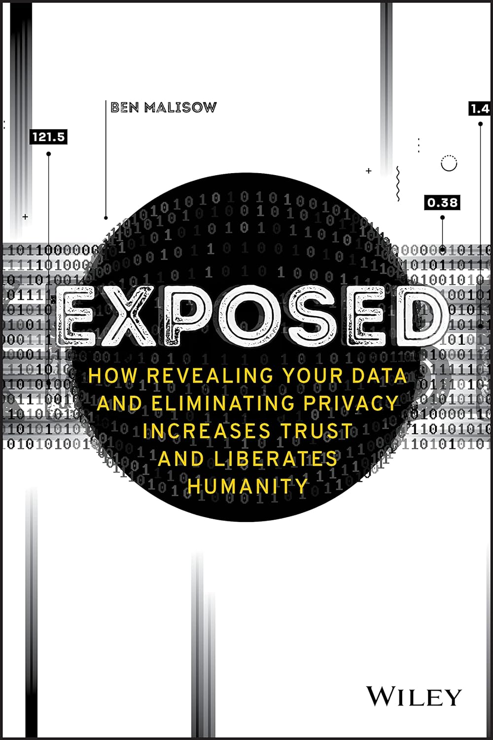 Exposed How Revealing Your Data and Eliminating Privacy Increases Trust and Liberates Humanity