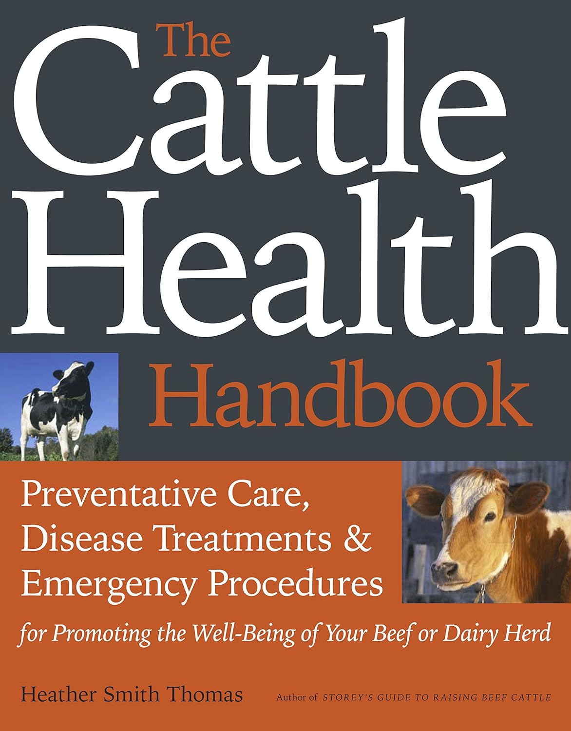 The Cattle Health Handbook Preventive Care Disease Treatments And Emergency Procedures For Promoting The Well Being Of Your Beef Or Dairy Herd