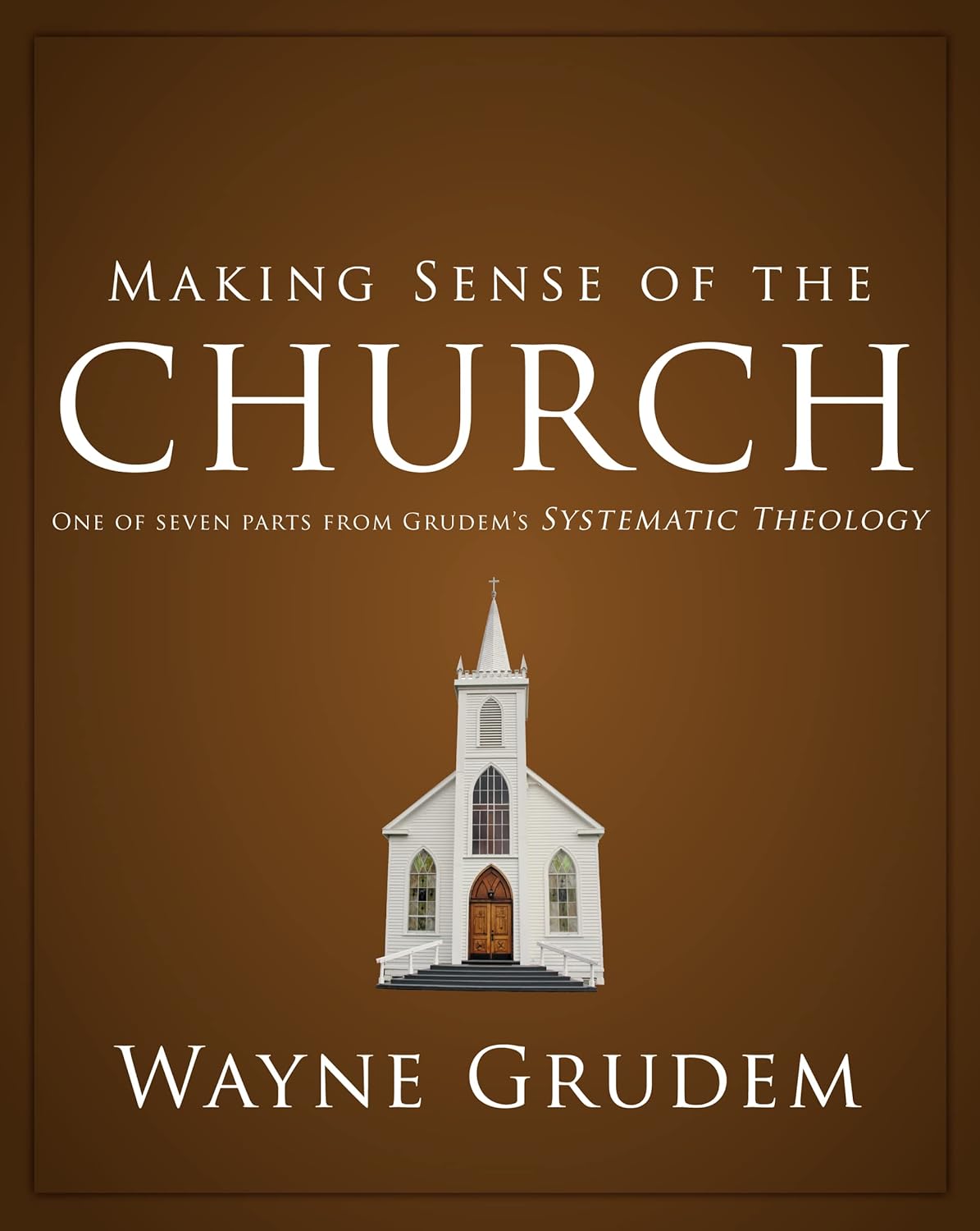 Making Sense Of The Church One Of Seven Parts From Grudem's Systematic Theology Main image
