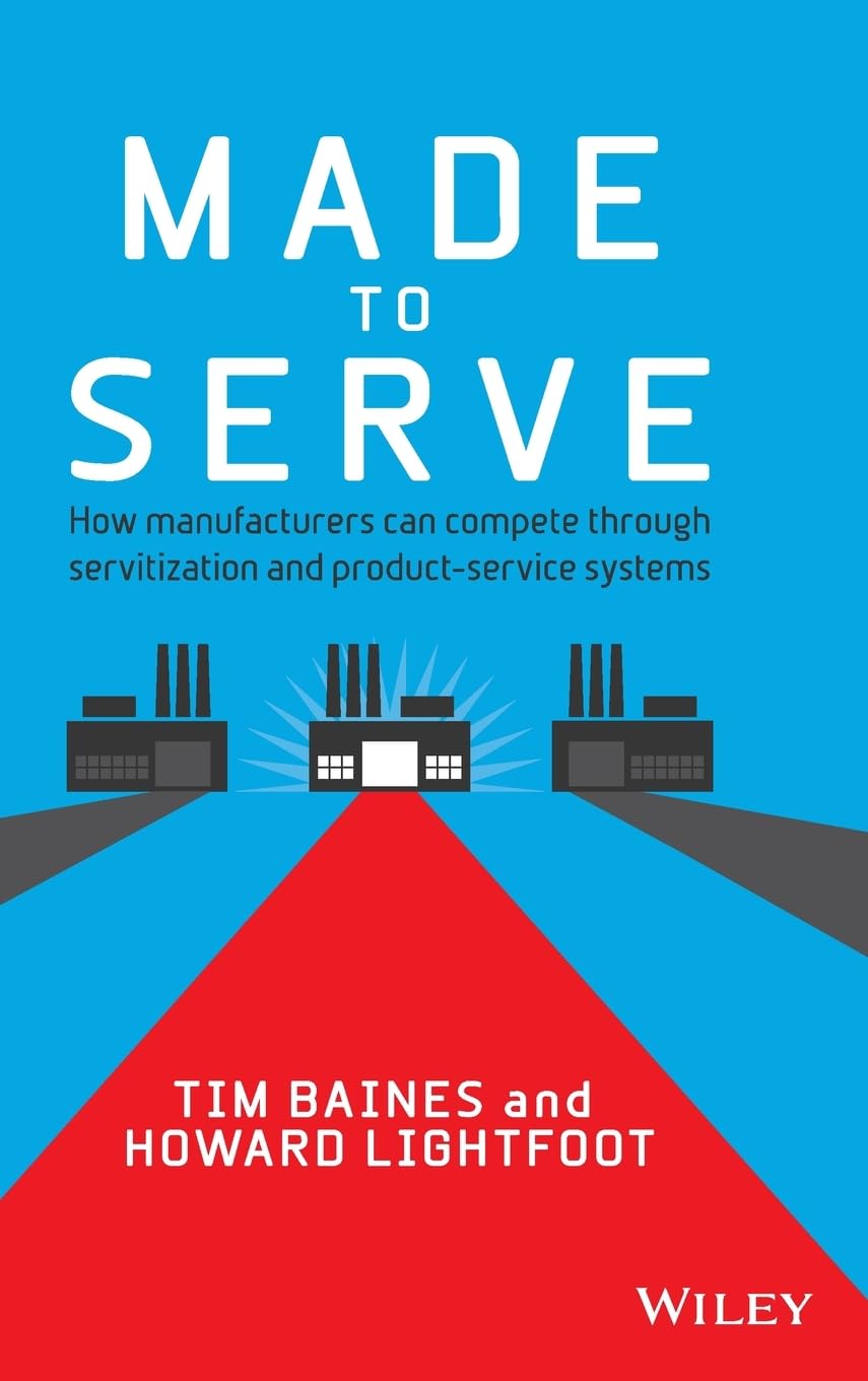 Made To Serve How Manufacturers Can Compete Through Servitization And Product Service Systems Hardcover Illustrated Main image