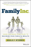 Family Inc Using Business Principles To Maximize Your Familys Wealth Paperback Illustrated