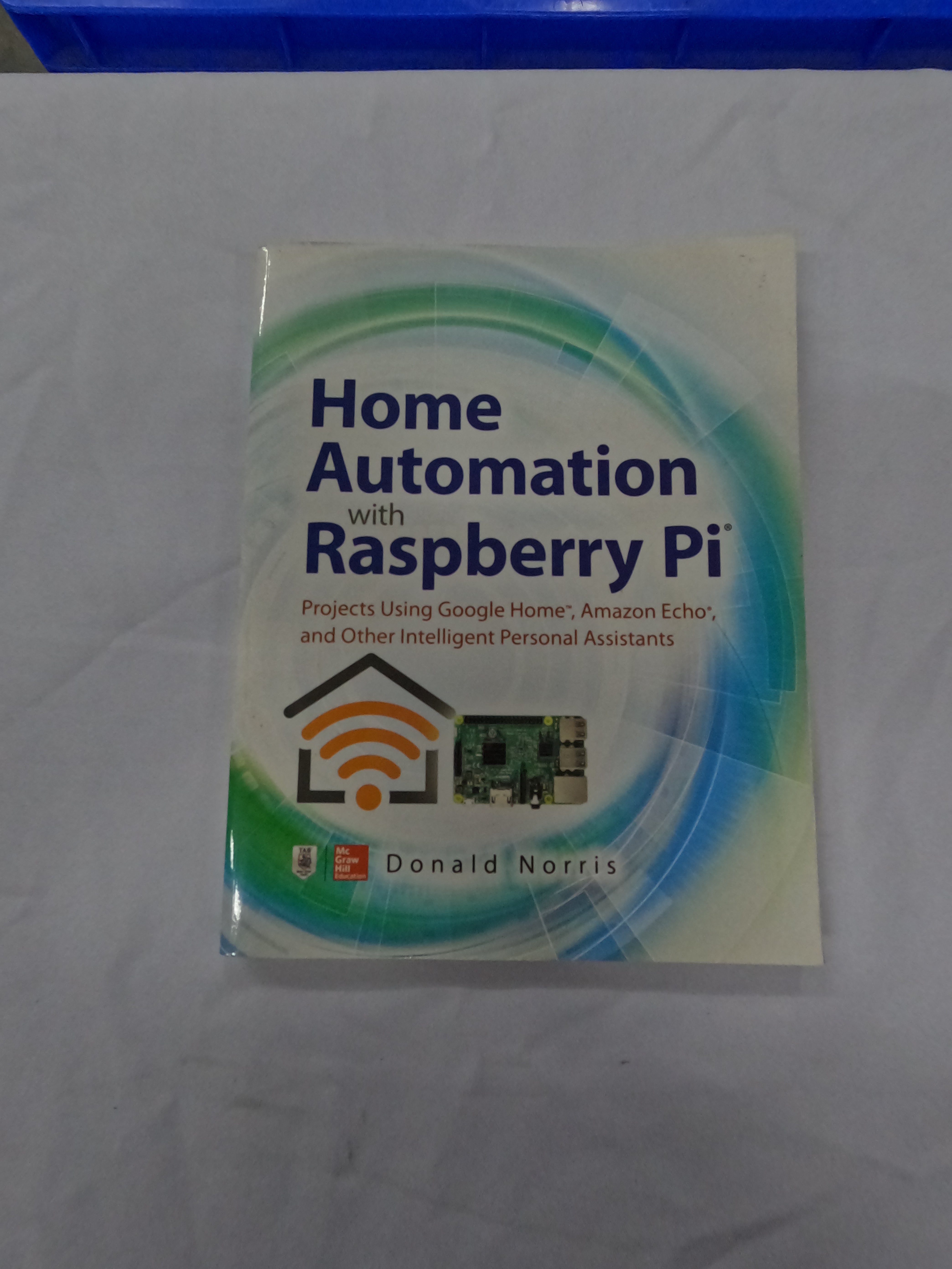 Home Automation With Raspberry Pi: Projects Using Google Home, Amazon Echo, And Other Intelligent Personal Assistants Paperback Main image