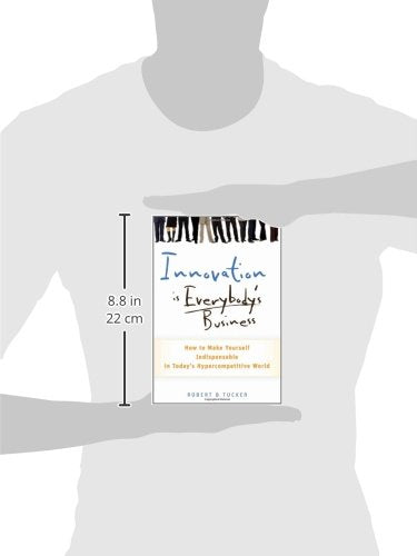 Innovation Is Everybodys Business How To Make Yourself Indispensable In Todays Hypercompetitive World Hardcover
