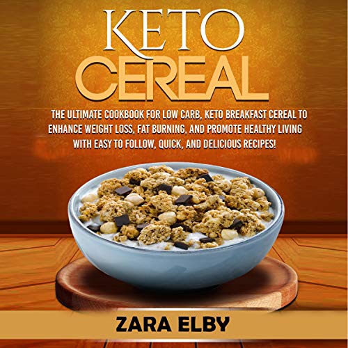 Keto Cereal The Ultimate Cookbook For Low Carb Keto Breakfast Cereal To Enhance Weight Loss Fat Burning And Promote Healthy Living With Easy to Follow Quick And Delicious Recipes Main image