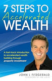 7 Steps to Accelerated Wealth: A Fast-track Introduction to Accelerated Wealth Building Through Property Investment