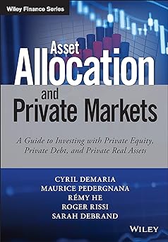 Asset Allocation and Private Markets: A Guide to Investing with Private Equity, Private Debt, and Private Real Assets (Wiley Finance) Main image