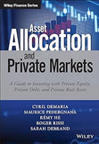 Asset Allocation and Private Markets: A Guide to Investing with Private Equity, Private Debt, and Private Real Assets (Wiley Finance)