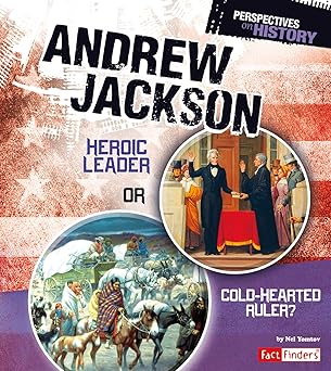 Andrew Jackson: Heroic Leader or Cold-hearted Ruler? (Perspectives on History) Main image