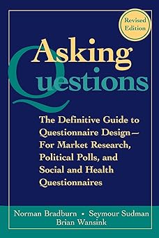 Asking Questions: The Definitive Guide to Questionnaire Design -- For Market Research, Political Polls, and Social and Health Questionnaires: 40 Paperback