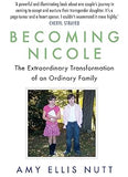 Becoming Nicole: The Extraordinary Transformation of an Ordinary Family [Paperback] NUTT, AMY ELLIS Paperback