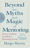 Beyond the Myths and Magic of Mentoring: How to Facilitate an Effective Mentoring Process Hardcover