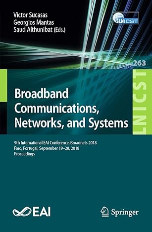 Broadband Communications, Networks, And Systems: 9th International EAI Conference, Broadnets 2018, Faro, Portugal, September 19–20, 2018, Proceedings: 263 Main image