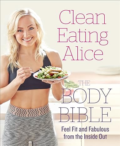 Clean Eating Alice The Body Bible: Feel Fit And Fabulous From The Inside Out Main image