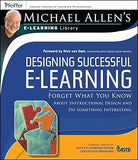 Designing Successful e–Learning: Forget What You Know About Instructional Design and Do Something Interesting Michael Allen′s Online Learning Library Paperback