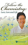 Follow the chemistry: lure, lore and life - an autobiography of goh lai yoong Paperback