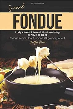 Special Fondue Party – Irresistible and Mouthwatering Fondue Recipes Main image
