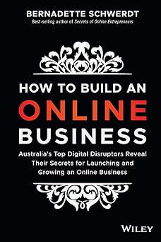 How to Build an Online Business: Australia's Top Digital Disruptors Reveal Their Secrets for Launching and Growing an Online Business Paperback Main image