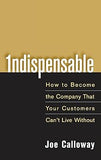 Indispensable: How To Become The Company That Your Customers Can't Live Without Hardcover